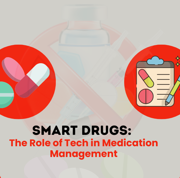 Smart Drugs The Role of Tech in Medication Management