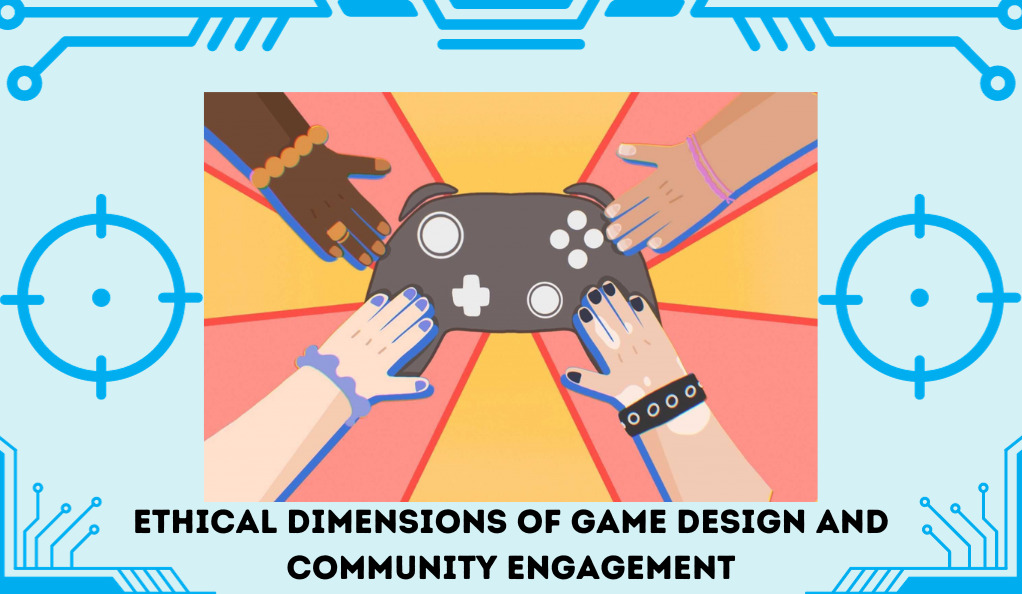 The Ethical Dimensions of Game Design and Community Engagement