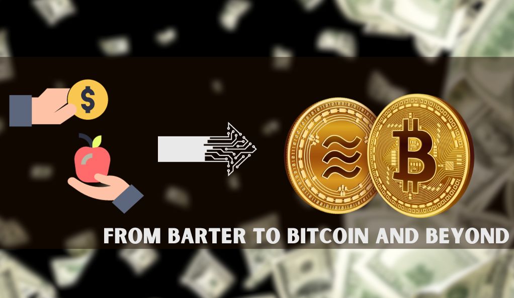 The Evolution of Money From Barter to Bitcoin and Beyond
